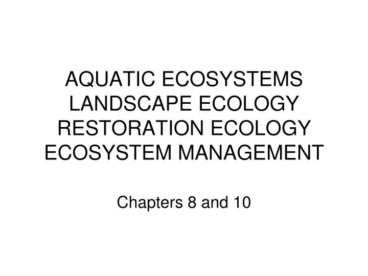 aquatic ecosystems landscape ecology restoration ecology ecosystem management