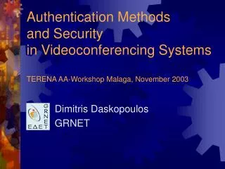 Authentication Methods and Security in Videoconferencing Systems TERENA AA-Workshop Malaga, November 2003
