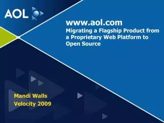 www.aol.com Migrating a Flagship Product from a Proprietary Web Platform to Open Source
