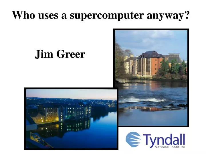 who uses a supercomputer anyway