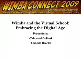 Wimba and the Virtual School: Embracing the Digital Age Presenters: Yahrasiel Colbert Amanda Brooks