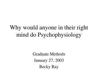 Why would anyone in their right mind do Psychophysiology
