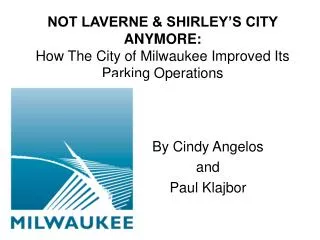 NOT LAVERNE &amp; SHIRLEY’S CITY ANYMORE: How The City of Milwaukee Improved Its Parking Operations