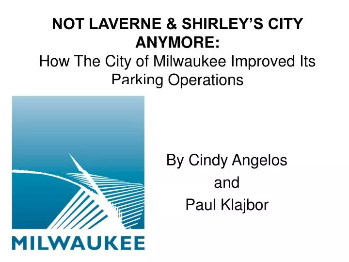 not laverne shirley s city anymore how the city of milwaukee improved its parking operations