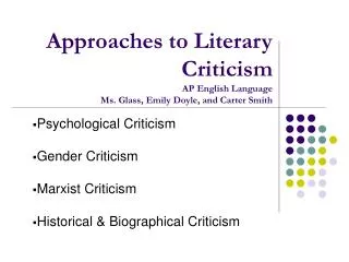 Approaches to Literary Criticism AP English Language Ms. Glass, Emily Doyle, and Carter Smith