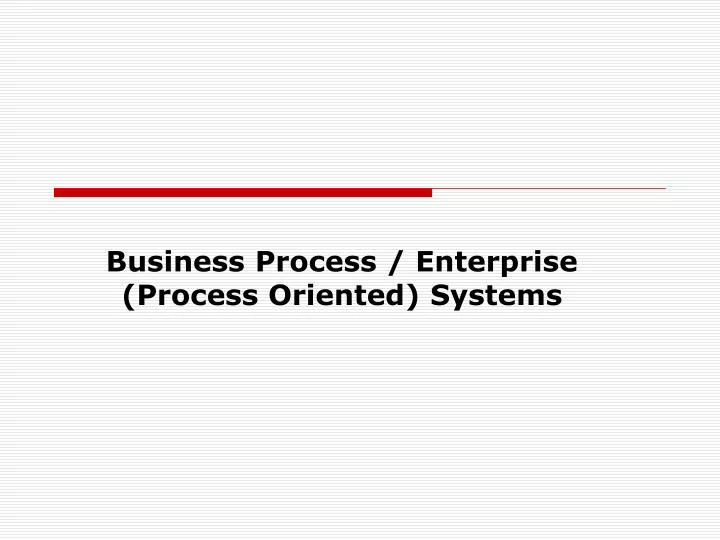 business process enterprise process oriented systems