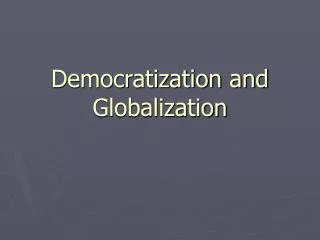 Democratization and Globalization