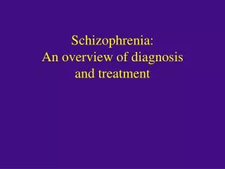 Schizophrenia: An overview of diagnosis and treatment