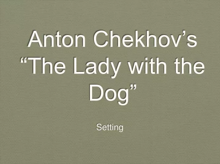 anton chekhov s the lady with the dog