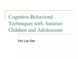 Cognitive-Behavioral Techniques with Anxious Children and Adolescents