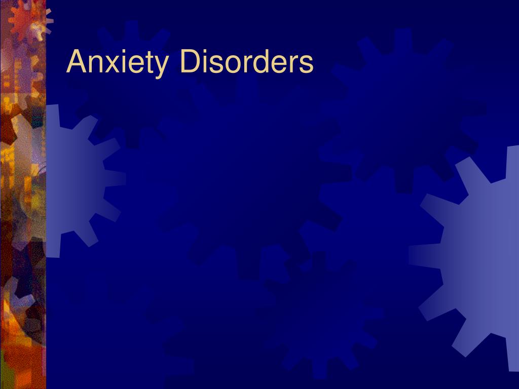 PPT - Anxiety Disorders PowerPoint Presentation, free download - ID:1193298