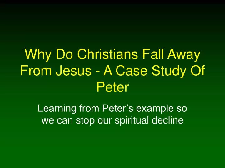 why do christians fall away from jesus a case study of peter