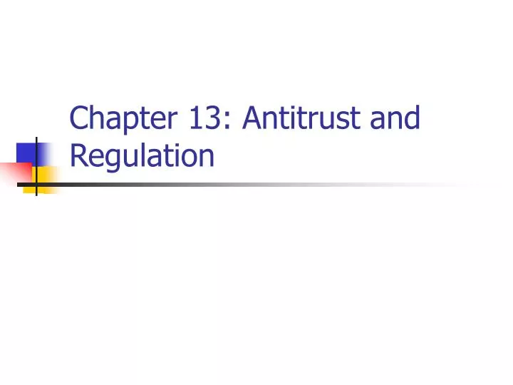 chapter 13 antitrust and regulation