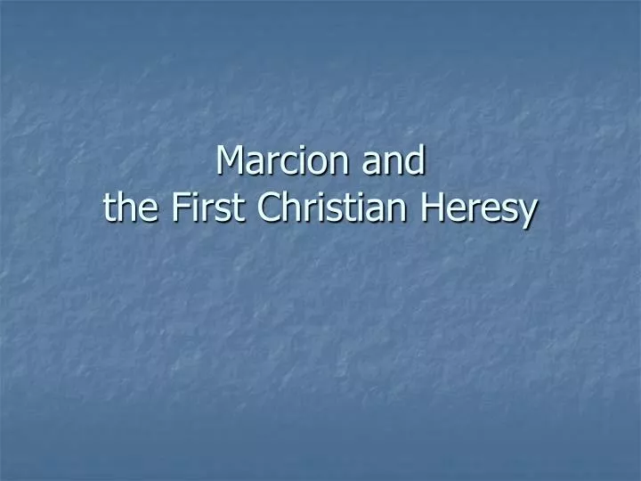 marcion and the first christian heresy
