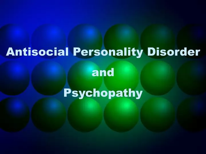 antisocial personality disorder and psychopathy