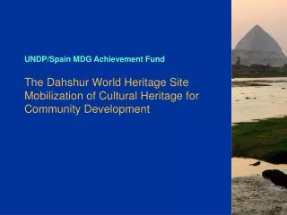UNDP/Spain MDG Achievement Fund The Dahshur World Heritage Site Mobilization of Cultural Heritage for Community Developm