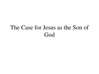 The Case for Jesus as the Son of God