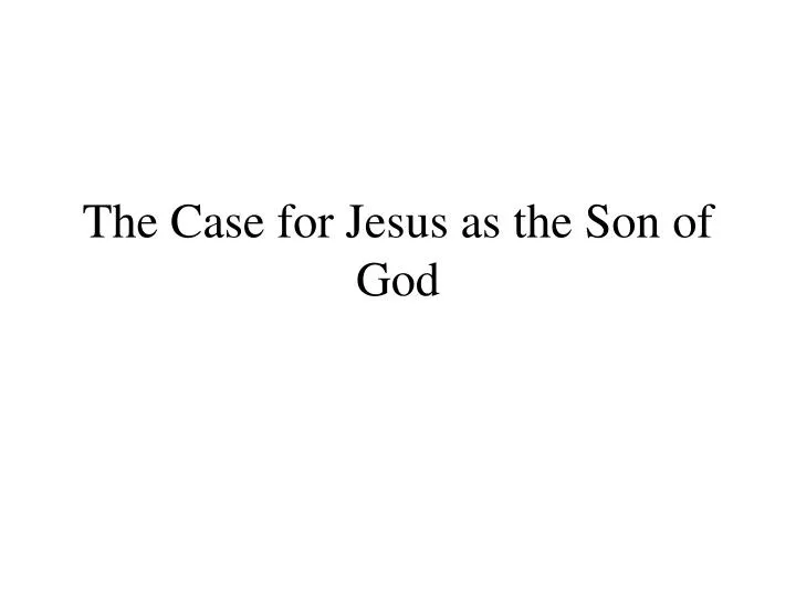 the case for jesus as the son of god