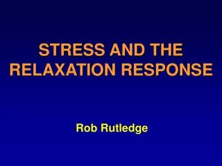 STRESS AND THE RELAXATION RESPONSE