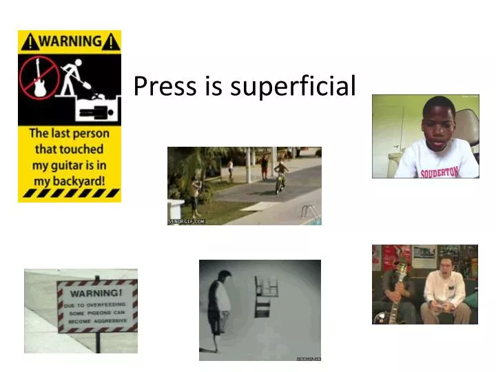 press is superficial