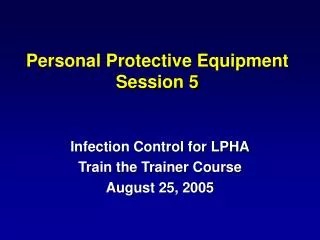 Personal Protective Equipment Session 5