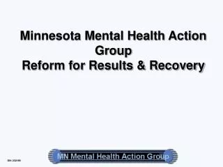 Minnesota Mental Health Action Group Reform for Results &amp; Recovery