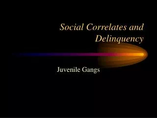 Social Correlates and Delinquency