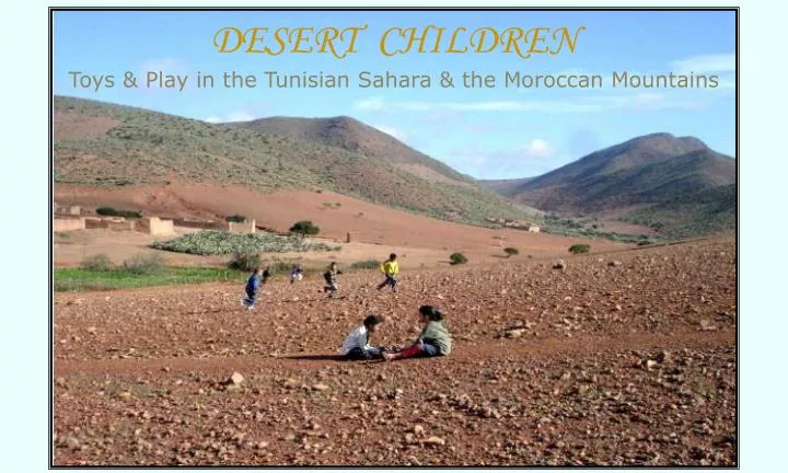 desert children toys play in the tunisian sahara the moroccan mountains
