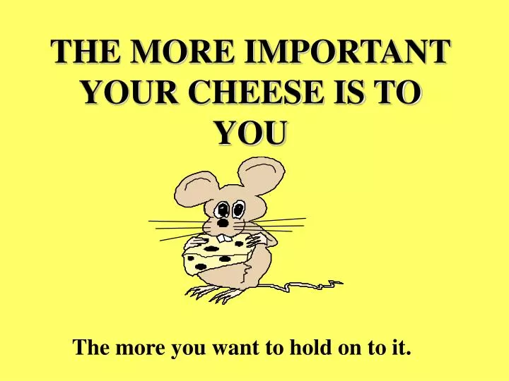 the more important your cheese is to you