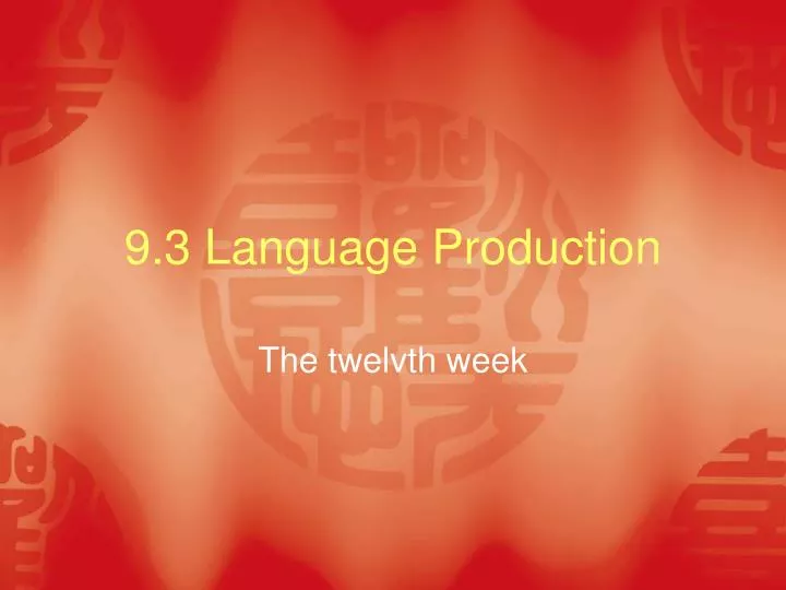 9 3 language production