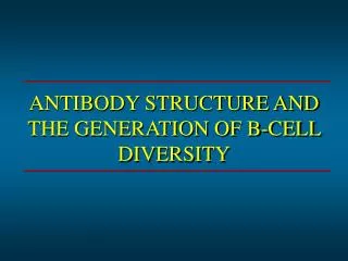 ANTIBODY STRUCTURE AND THE GENERATION OF B-CELL DIVERSITY