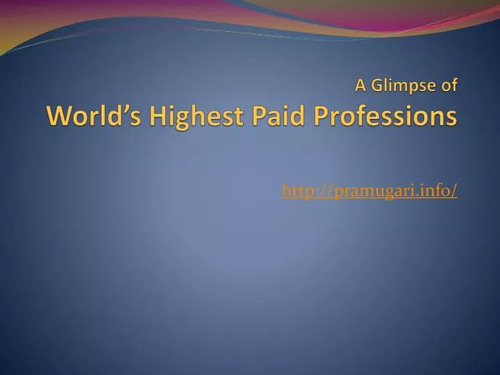 a glimpse of world s highest paid professions