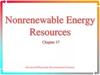 Nonrenewable Energy Resources Chapter 17