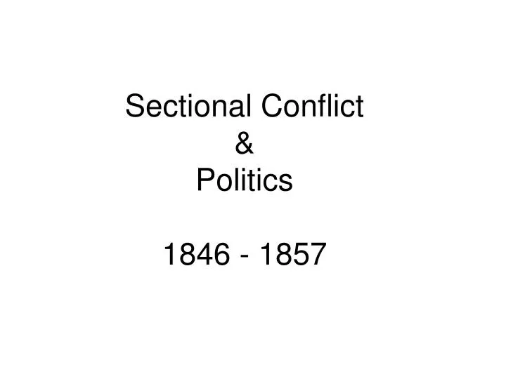 sectional conflict politics 1846 1857