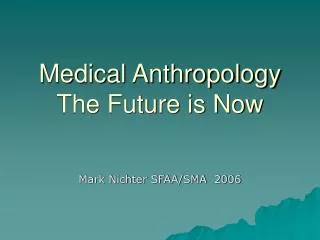 Medical Anthropology The Future is Now