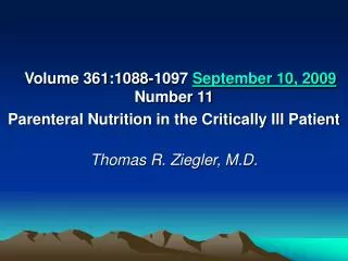 Volume 361:1088-1097 September 10, 2009 Number 11 Parenteral Nutrition in the Critically Ill Patient Thomas R. Ziegler,