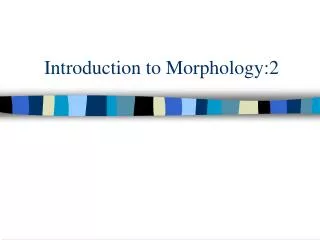 Introduction to Morphology:2