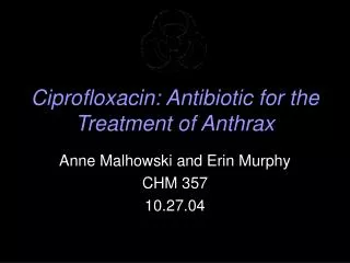 Ciprofloxacin: Antibiotic for the Treatment of Anthrax