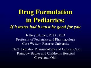 Drug Formulation in Pediatrics: If it tastes bad it must be good for you