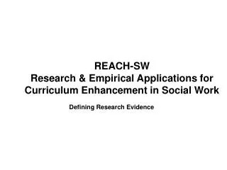 REACH-SW Research &amp; Empirical Applications for Curriculum Enhancement in Social Work