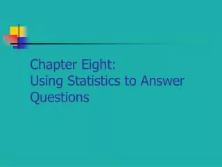 Chapter Eight: Using Statistics to Answer Questions