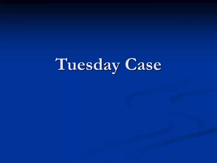 tuesday case