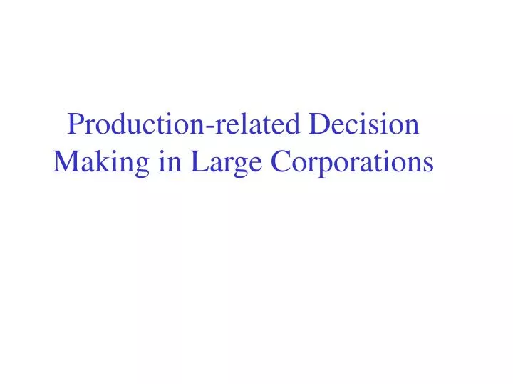 production related decision making in large corporations