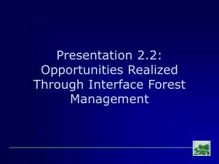 Presentation 2.2: Opportunities Realized Through Interface Forest Management