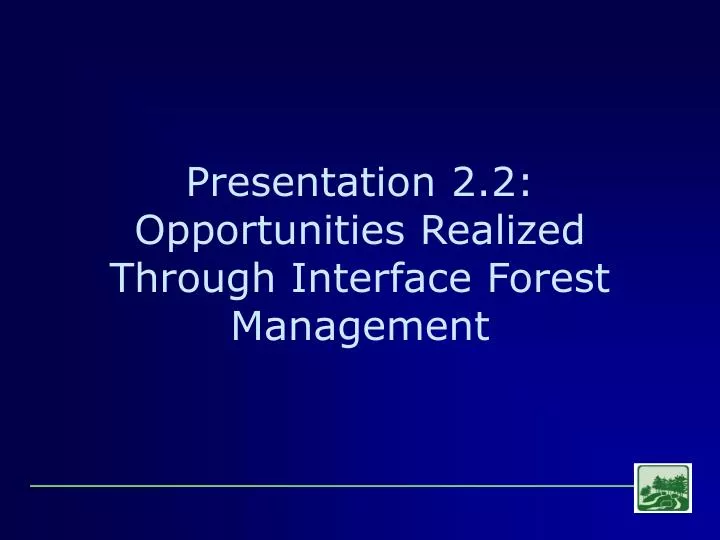 presentation 2 2 opportunities realized through interface forest management