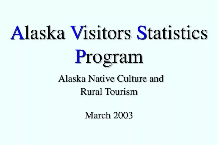 a laska v isitors s tatistics p rogram alaska native culture and rural tourism march 2003
