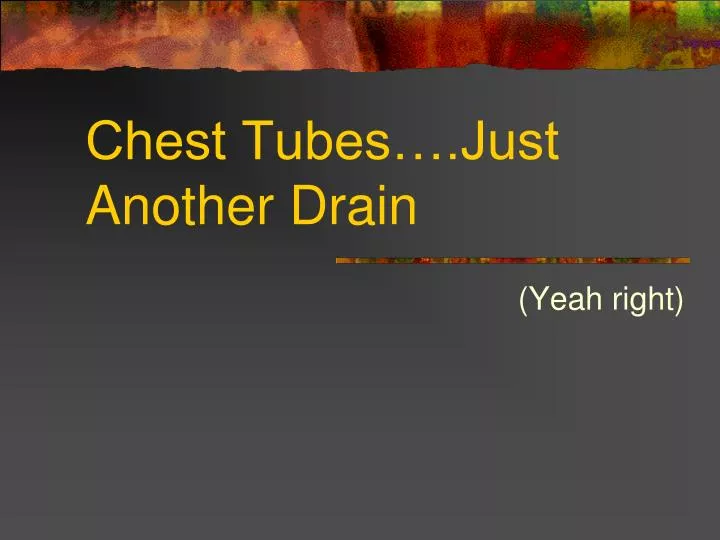 chest tubes just another drain