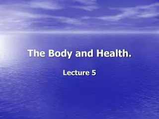 The Body and Health.