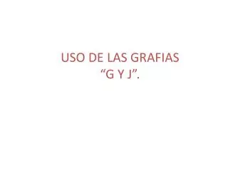 uso de las grafias g y j