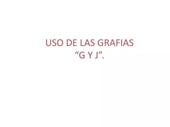 uso de las grafias g y j